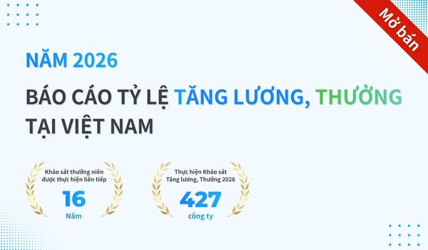 Báo cáo tỷ lệ tăng lương, thưởng tại Việt Nam 2026